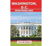 Washington, D.C. Reiseführer 2025: Ihr unverzichtbares Handbuch für Top-Attraktionen, lokale Restaurants, Outdoor-Abenteuer und Insider-Tipps