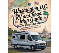 WASHINGTON, D.C. RV TRAVEL AND ROAD MAP GUIDE 2025-2026: Routes, Scenic Parks, and RV-Friendly Drives in the Capital Region