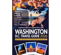WASHINGTON D.C. TRAVEL GUIDE 2026: The Ultimate Bucket List to Monuments, Museums, Top Attractions Hidden Gems, Local Eats, and Family Adventures with ... Walks, and Up-to-Date Travel Advice