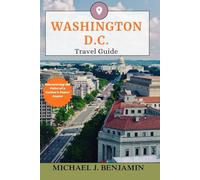 WASHINGTON D.C. Travel Guide: Discovering the Pulse of a Nation’s Power Center