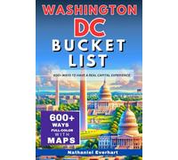 Washington DC Bucket List (FULL-COLOR): Discover 600+ Ways to Have a Real Capital Experience (WITH MAPS & PICTURES)
