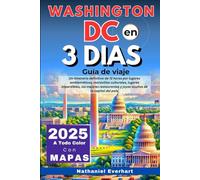 Washington DC en 3 Dias (Guía de viaje 2025): Un itinerario definitivo de 72 horas por iconos emblemáticos, maravillas culturales, restaurantes destacados y rincones ocultos de la capital.