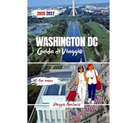 Washington DC Guida di Viaggio 2026-2027: Guida pratica con mappe dettagliate, musei Smithsonian, consigli giornalieri, itinerari e suggerimenti per famiglie su monumenti e memoriali