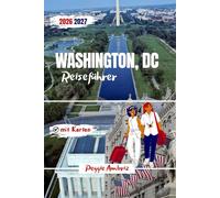 Washington, DC Reiseführer 2026/2027: Klare Reiseplanung mit detaillierten Karten, Smithsonian-Museen, Tagestipps, Reiserouten und familienfreundlichen Tipps für Monumente und Gedenkstätten