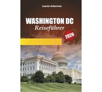 WASHINGTON DC REISEFÜHRER 2026: Wichtige Tipps, historische Sehenswürdigkeiten, Museen, Spaziergänge in der Nachbarschaft und Insider-Routen in der US-Hauptstadt