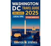 Washington DC Travel Guide 2025: Explore Washington DC Like a Pro: Free Sights, Local Tips & Stylish Travel Shortcuts