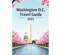 Washington DC Travel Guide 2025: Plan Smarter, Travel Better, Experience More