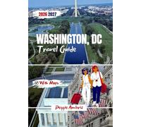 Washington, DC Travel Guide 2026 2027: Clear Plan for Visitors with Detailed Maps, Smithsonian Museums, day tips, Itineraries & Family Friendly Tips for Monuments and Memorials