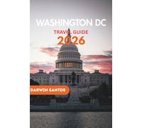 WASHINGTON DC Travel Guide 2026: A Vivid Excursion Through Washington D.C Historic Landmarks, and Essential Travel Wisdom for an Enriching Experience