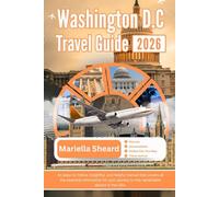 WASHINGTON DC TRAVEL GUIDE 2026: An easy-to-follow, insightful, and helpful manual that covers all the essential information for your journey to this remarkable district in the USA.
