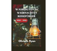 WASHINGTON DC WEIHNACHTEN REISEFÜHRER 2025 - 2026: Entdecken Sie die besten Urlaubsattraktionen, kultigen Veranstaltungen und versteckten Schätze