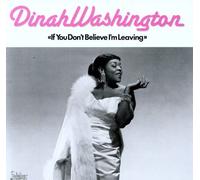 Washington, Dinah - If You Don't Believe Me I'm Leaving