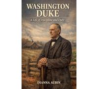 Washington Duke A Life of Discipline and Duty