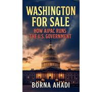 Washington for Sale: How AIPAC Runs the U.S. Government