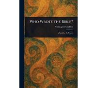 Washington Gladden Who Wrote the Bible? (Tascabile)