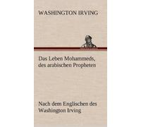 Washington Irvin Das Leben Mohammeds, Des Arabischen Prophete (Copertina rigida)
