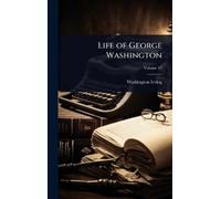 Washington Irving Life of George Washington (Copertina rigida)