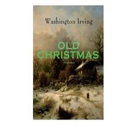 Washington Irving Old Christmas (Illustrated) (Tascabile)