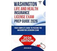 WASHINGTON LIFE AND HEALTH INSURANCE LICENSE EXAM PREP GUIDE 2026: YOUR COMPLETE GUIDE TO PASSING THE WASHINGTON LICENSING EXAM