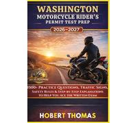WASHINGTON MOTORCYCLE RIDER S PERMIT TEST PREP 2026/2027: 1500+ Practice Questions, Traffic Signs, Safety Rules & Step-by-Step Explanations to Help You Ace the Written Exam