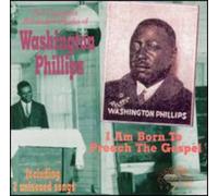 WASHINGTON PHILLIPS - I am Born to Preach the Gospel