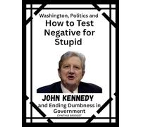 Washington, Politics and How to Test Negative for Stupid: John Kennedy and Ending Dumbness in Government