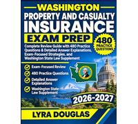 Washington Property and Casualty Insurance Exam Prep: Complete Review Guide with 480 Practice Questions & Detailed Answer Explanations, Exam-Focused Strategies, and Washington State Law Supplement