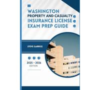 WASHINGTON PROPERTY AND CASUALTY INSURANCE LICENSE EXAM PREP GUIDE: A Comprehensive Study for Passing Property and Casualty License Eaxm