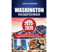 WASHINGTON REISEFÜHRER 2025-2026: Top-Attraktionen, Geheimtipps, Nationalparks und Abenteuer in Seattle