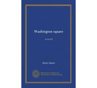 Washington square: [a novel]