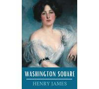 Washington Square: The 1880 Henry James Romantic Story (Annotated)