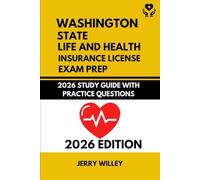WASHINGTON STATE LIFE AND HEALTH INSURANCE LICENSE EXAM PREP: 2026 STUDY GUIDE WITH PRACTICE QUESTIONS
