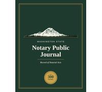Washington State Notary Public Journal: Record of Notarial Acts - 300 Numbered Entries, Formatted for RCW 42.45.180 & WAC 308-30-200