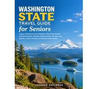 Washington State Travel Guide for Seniors: Joyous Adventures from Seattle's Pike Place Market to Mount Rainier, Olympic National Park, the San Juan Islands, Scenic Ferries, and Relaxed Adventures