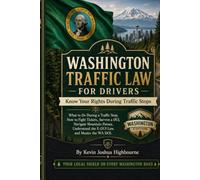 Washington Traffic Law for Drivers: Know Your Rights During Traffic Stops: What to Do During a Traffic Stop, How to Fight Tickets, Survive a DUI, ... the E-DUI Law, and Master the WA DOL