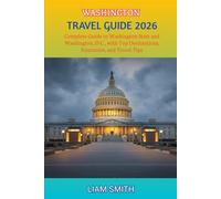 WASHINGTON TRAVEL GUIDE 2026: Complete Guide to Washington State and Washington, D.C., with Top Destinations, Itineraries, and Travel Tips