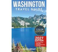 Washington Travel Guide: Top Things to Do, National Parks, Mountains, Scenic Drives, Itineraries, Maps, Hotels & Practical Travel Tips