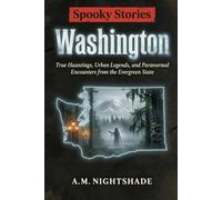 Washington: True Hauntings, Urban Legends, and Paranormal Encounters from the Evergreen State