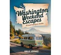 WASHINGTON WEEKEND ESCAPES: 52 ROAD TRIPS FROM SEATTLE: DISCOVER SCENIC DRIVES, HIDDEN RETREATS, AND OUTDOOR ADVENTURES