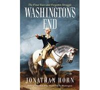 Washington's End: The Final Years and Forgotten Struggle