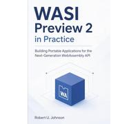 WASI Preview 2 in Practice: Building Portable Applications for the Next-Generation WebAssembly API
