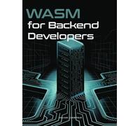 WASM for Backend Developers: Leveraging WebAssembly Beyond the Browser