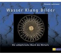 Wasser, Klang, Bilder: Die schöferische Musik des Weltalls