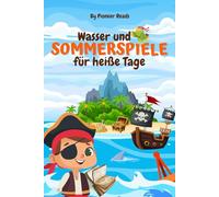 Wasser- & Sommerspiele für heiße Tage: Der ultimative Wasserspaß für Kinder & Familie!