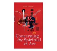 Wassily Kandinsky Concerning the Spiritual in Art (Tascabile)