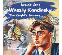 Wassily Kandinsky. The Knight's Journey: Inclusive Art Learning for Kids and Adults. An Educational and Engaging Book About Shapes and Colors