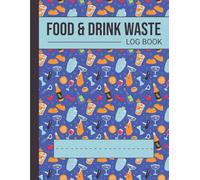 Waste Log Book: A Food & Drink Waste Book For Pub, Bar & All | Record Kitchen Wastage