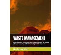 WASTE MANAGEMENT: From Concept to Action Plan - A Practical Framework for Building a Circular Economy and Sustainable Regional Development