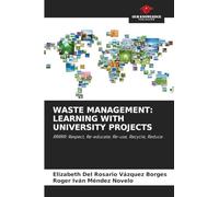 WASTE MANAGEMENT: LEARNING WITH UNIVERSITY PROJECTS: RRRRR: Respect, Re-educate; Re-use, Recycle, Reduce