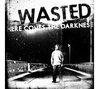 Wasted - Here Comes the Darkness
